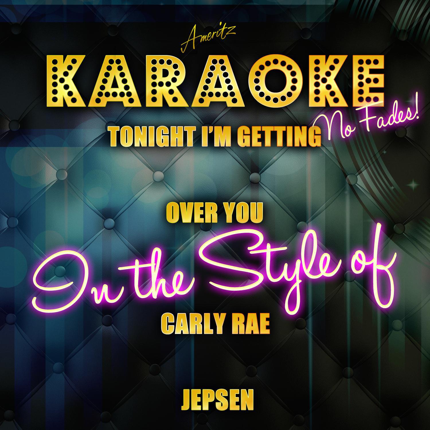 Tonight I'm Getting over You (In the Style of Carly Rae Jepsen) [Karaoke Version] - Single
