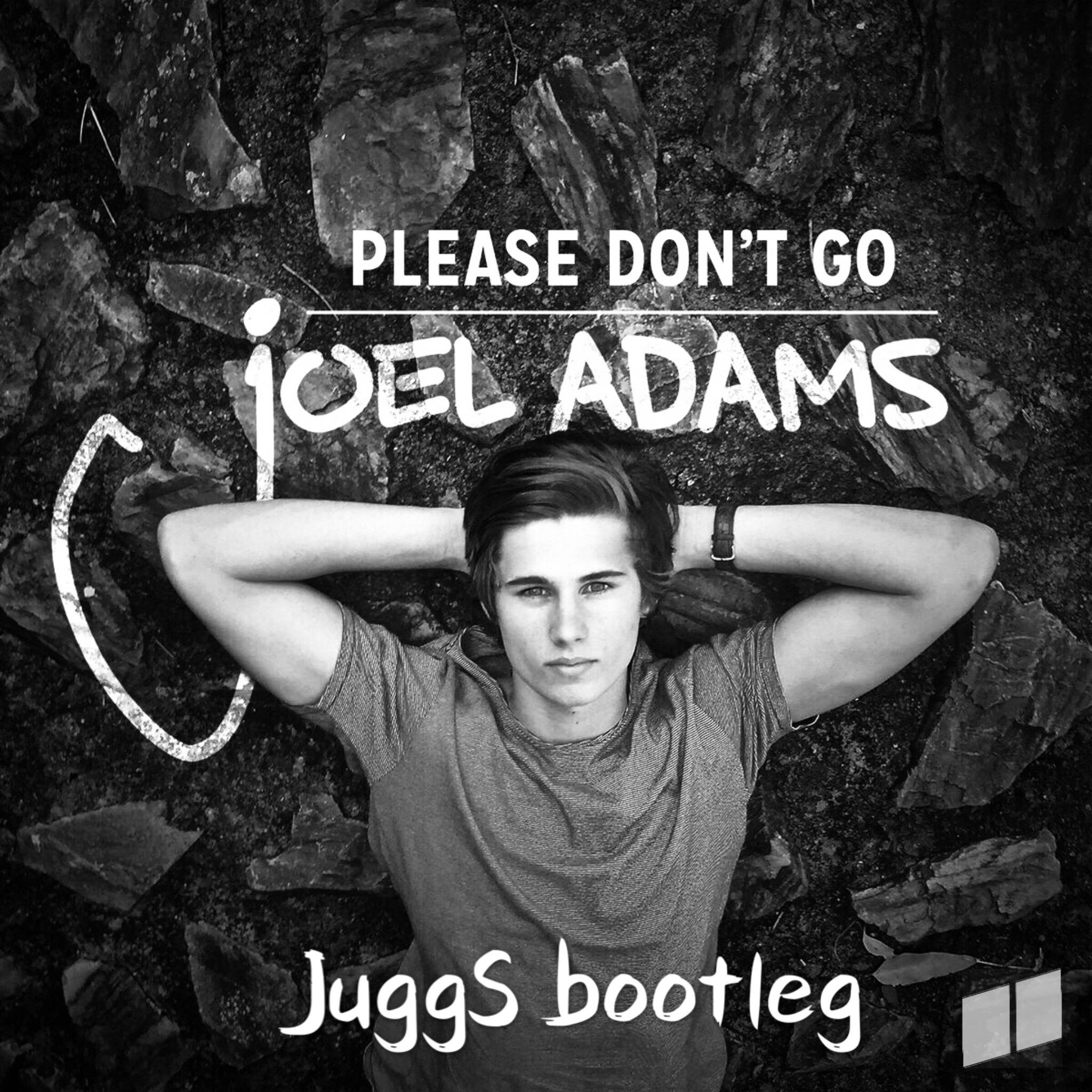 Joel Adams  Please  Don' t  Go Jugg hots  Bootleg