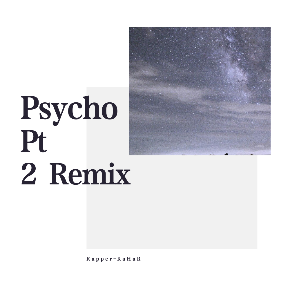 Psycho Pt. 2 RapperKaHaR Remix