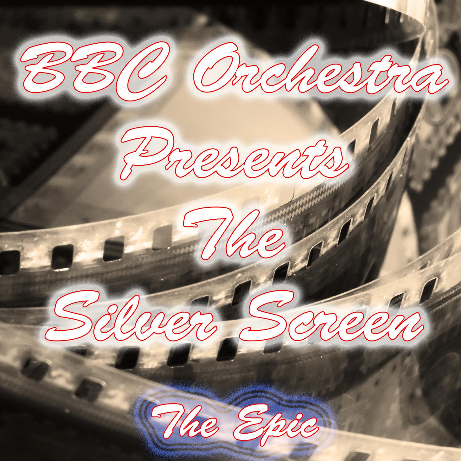 BBC Orchestra Presents the Silver Screen (The Epic)