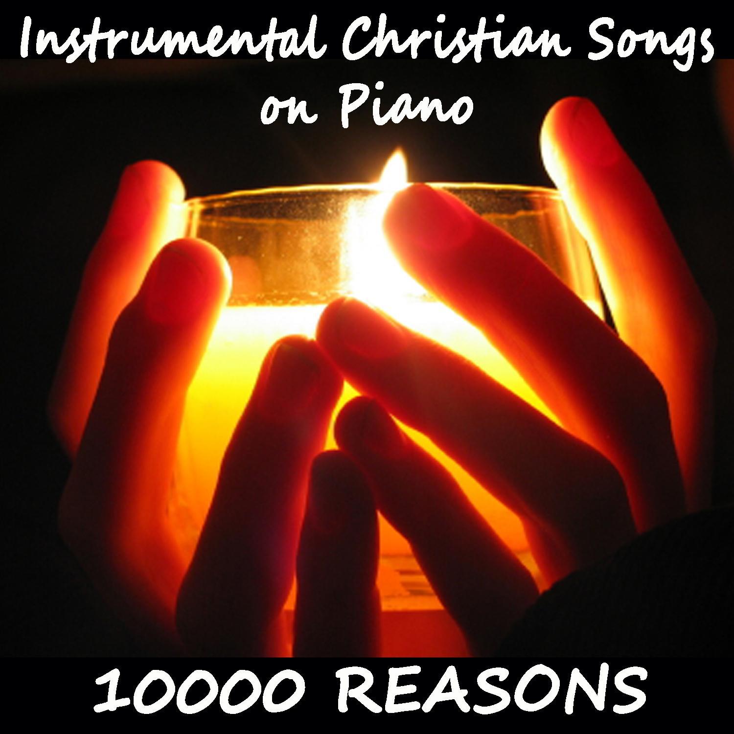 Instrumental Christian Songs on Piano: 10000 Reasons