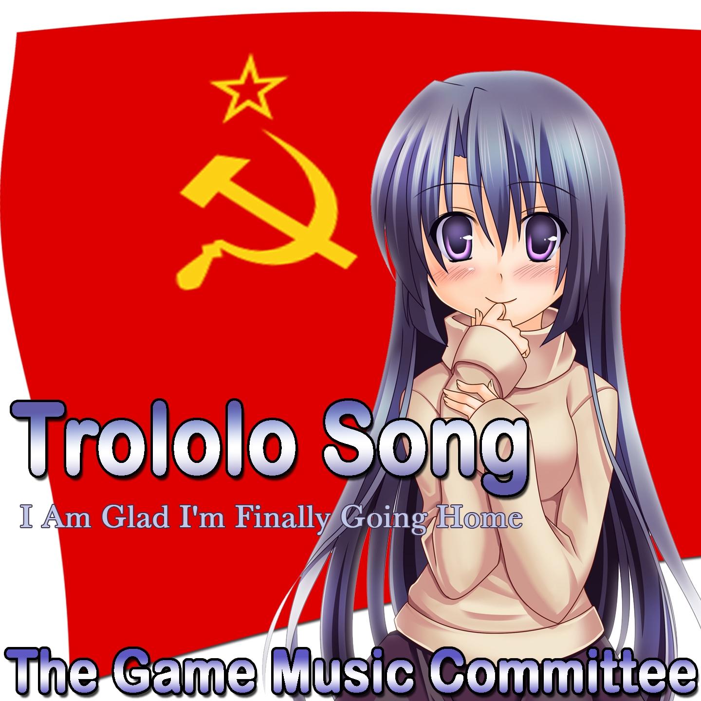 Trololo Song (I Am Glad I'm Finally Going Home)