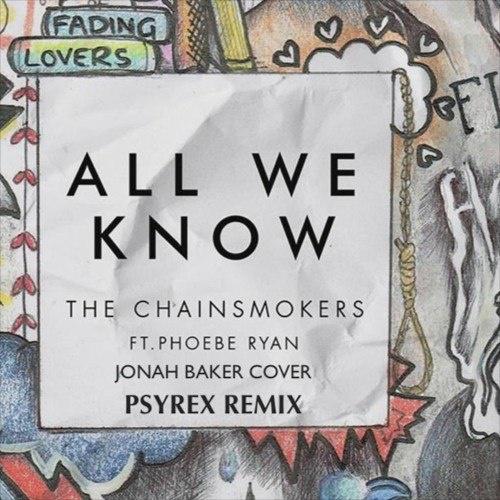 All We Know (Jonah Baker Cover X Psyrex Remix)