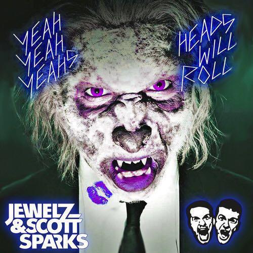 Heads Will Roll (Jewelz & Scott Sparks Bootleg)