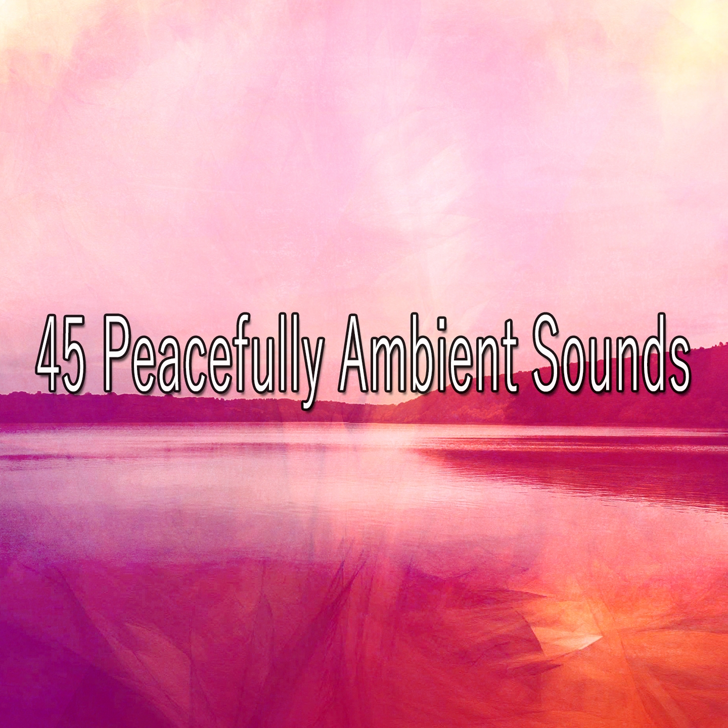 45 Peacefully Ambient Sounds