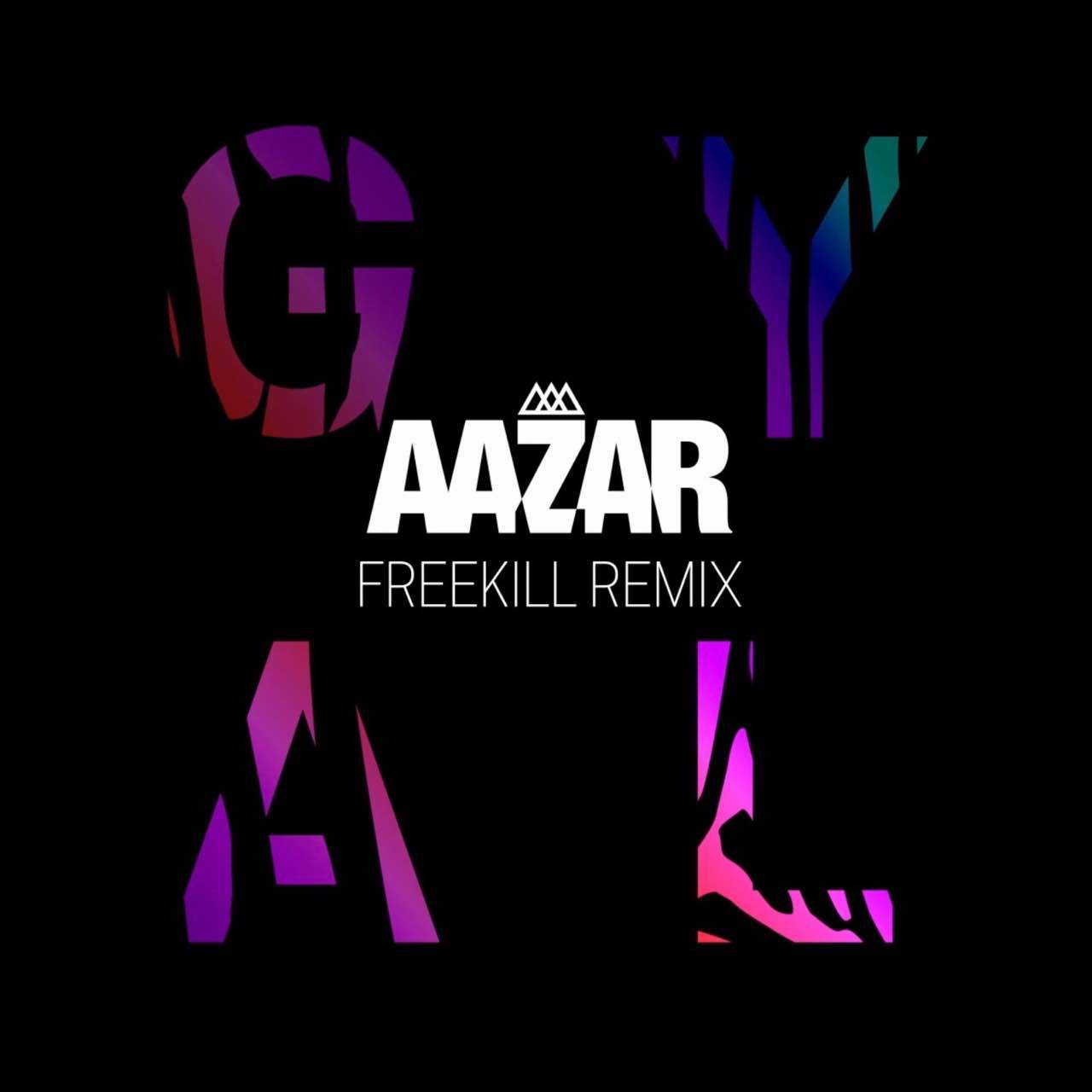 Aazar - Aazar,Freekill - GYAL (Freekill Remix)