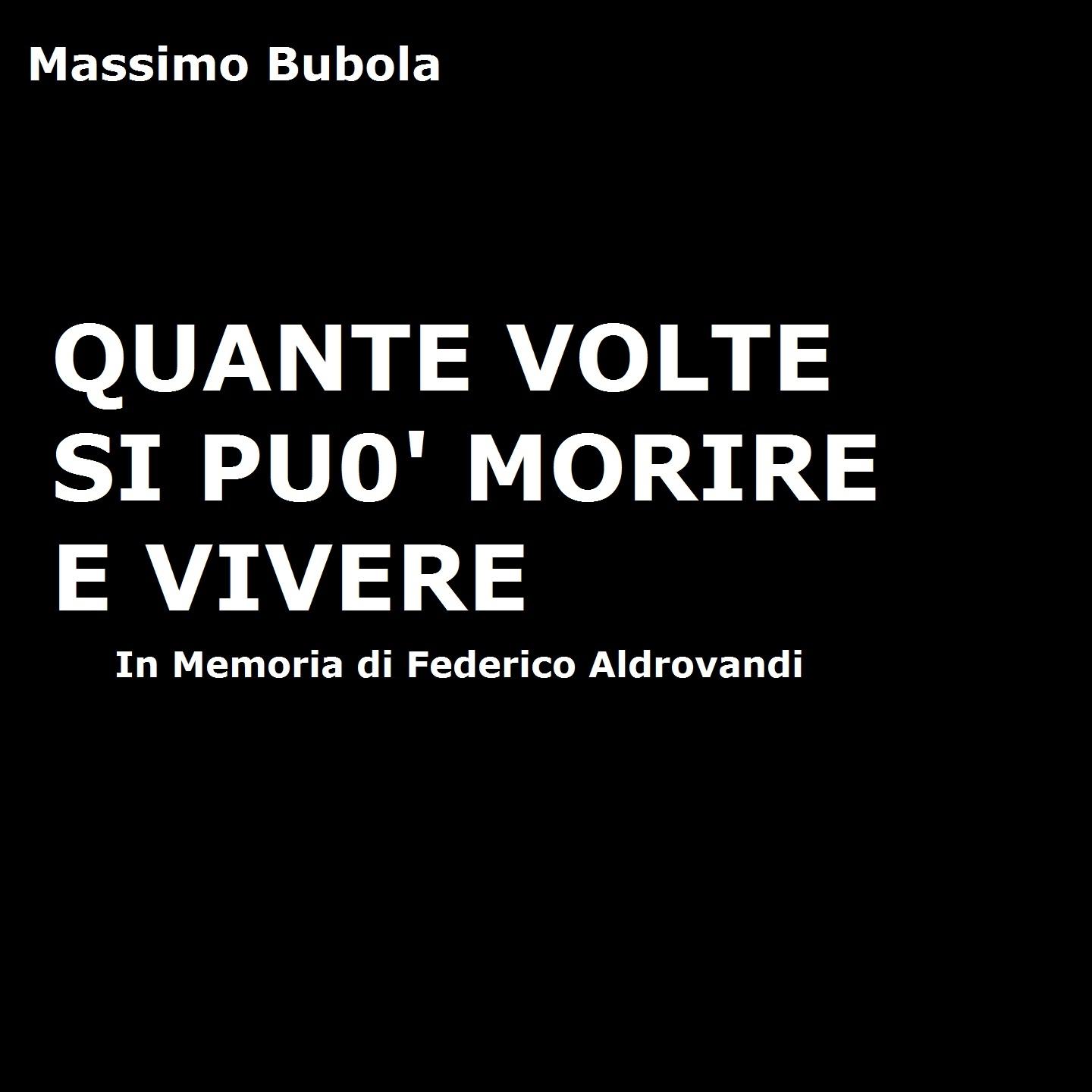 Quante volte si puo morire e vivere In memoria di Federico Aldrovandi