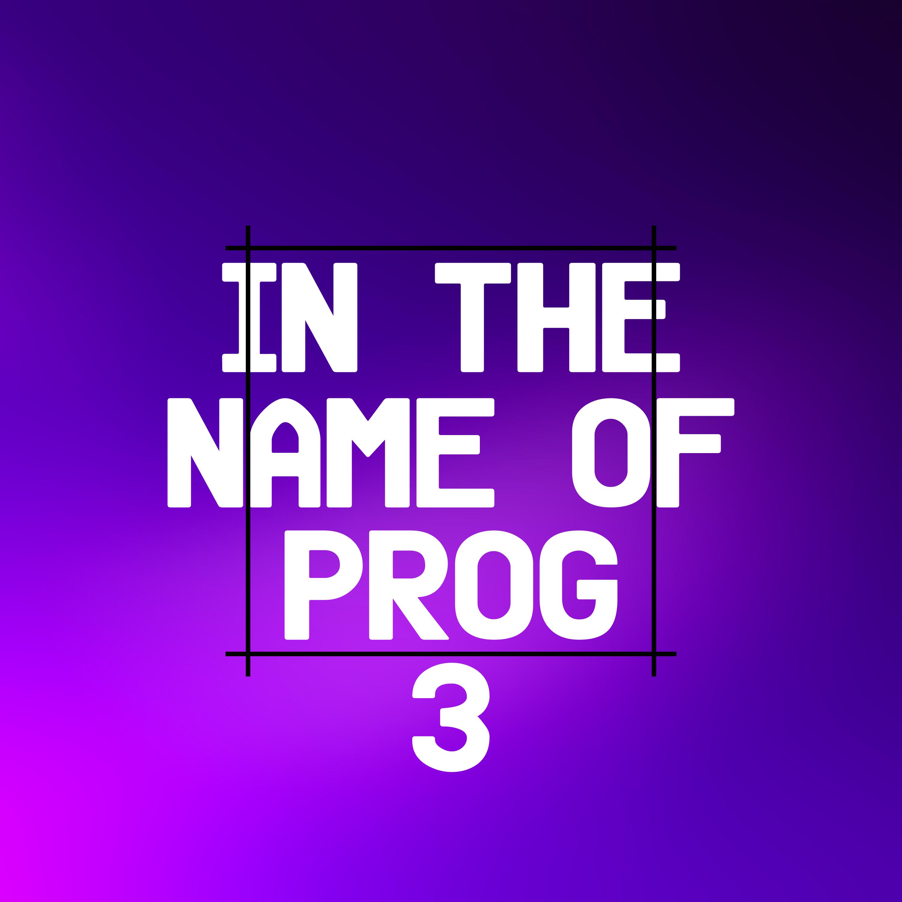 In the Name of Prog 3