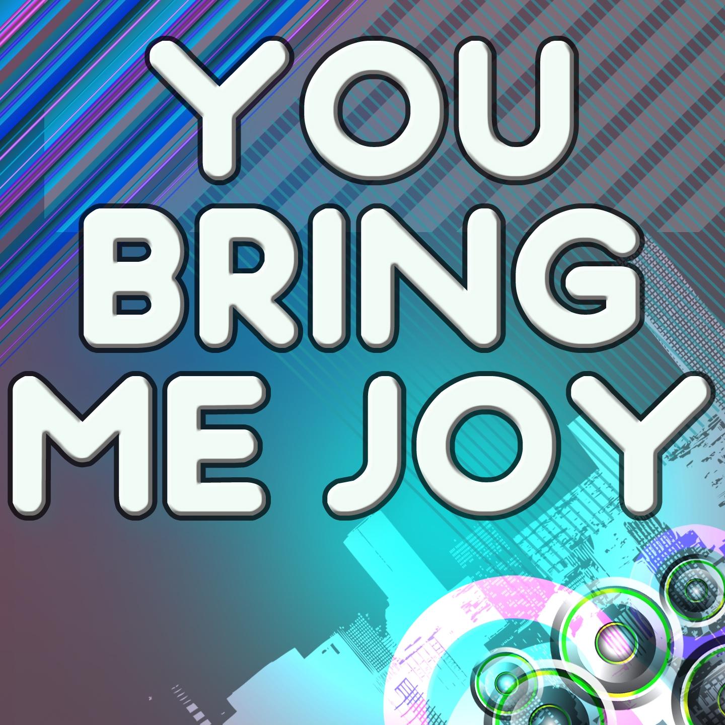 You Bring Me Joy