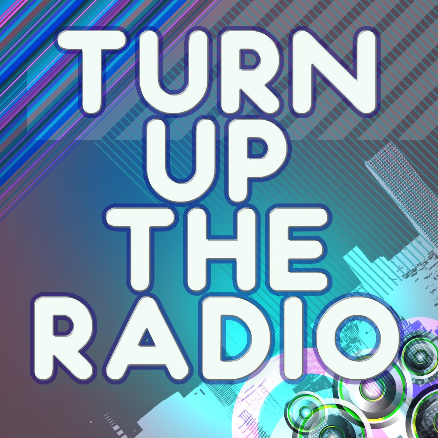 Turn Up the Radio