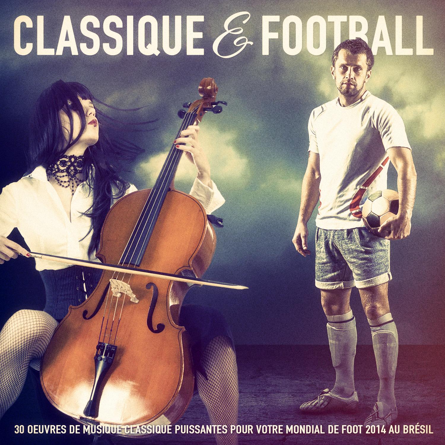 Musique classique  Football: 30 oeuvres de musique classique puissantes pour votre mondial de foot 2014 au Bre sil