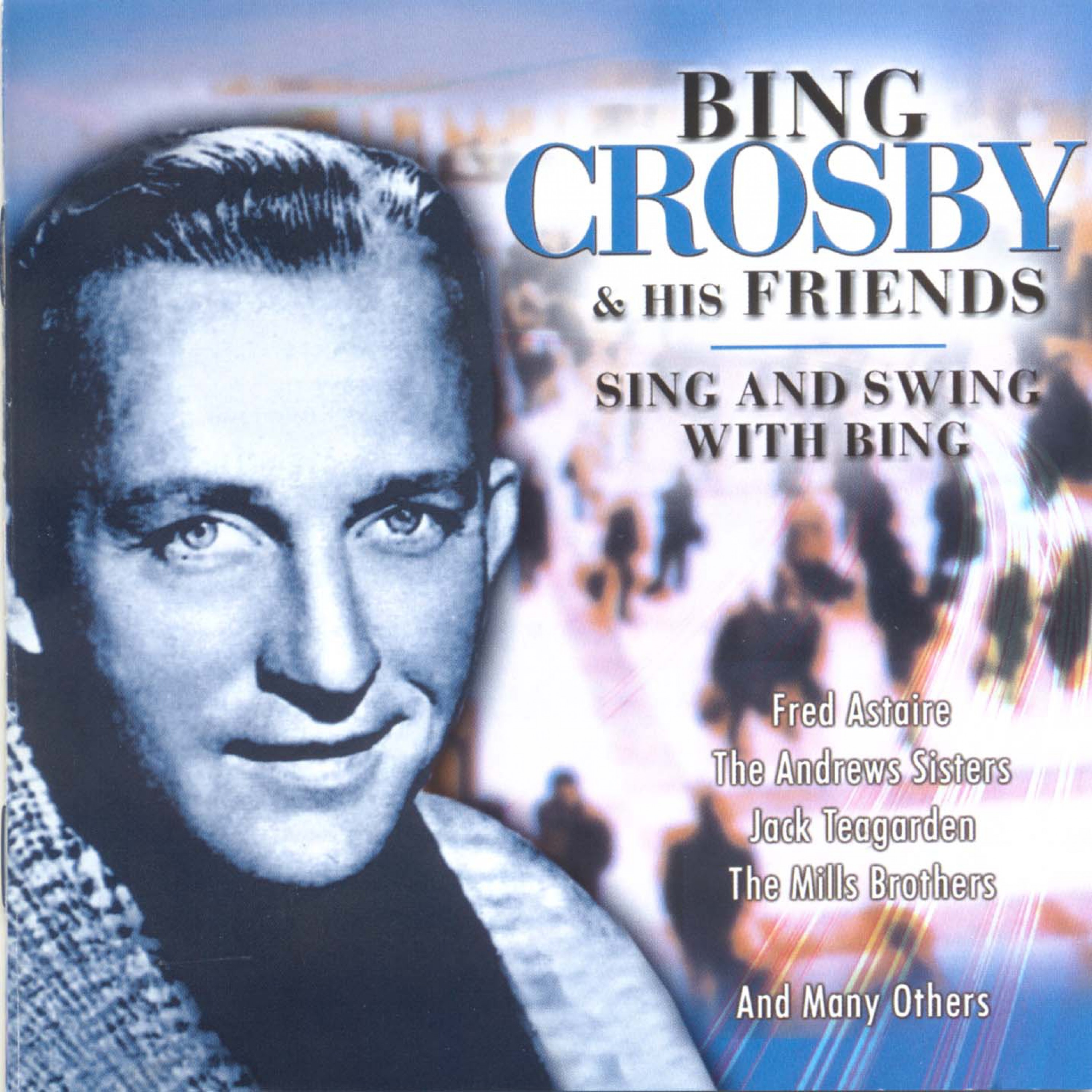 Bing Crosby & His Friends (Sing and Swing with Bing)