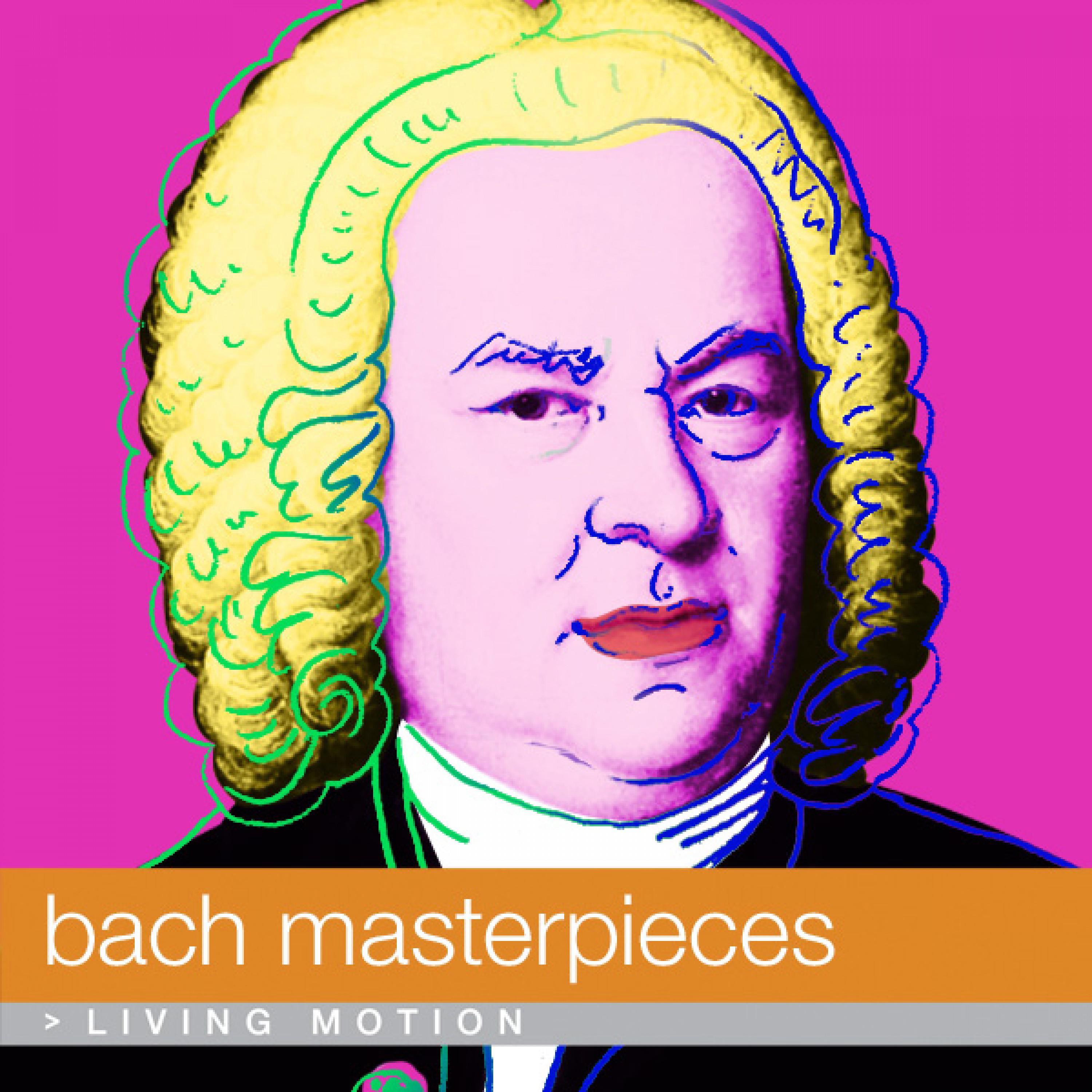 Bach: Masterpieces Baroque, Classical music, Brandenburg Concerto, Well Tempered Piano, Sonata, Toccata, Fugue, Clavier Ü bung, Inventions, Living Motion