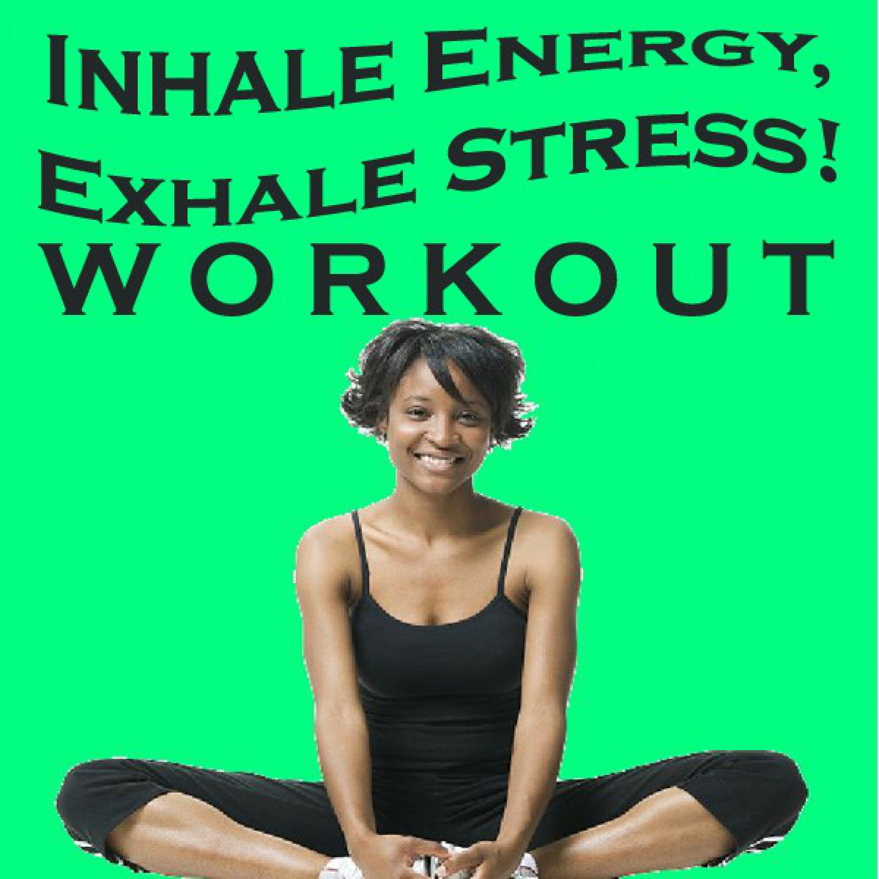 Inhale Energy, Exhale Stress! Workout - Music for Relaxation