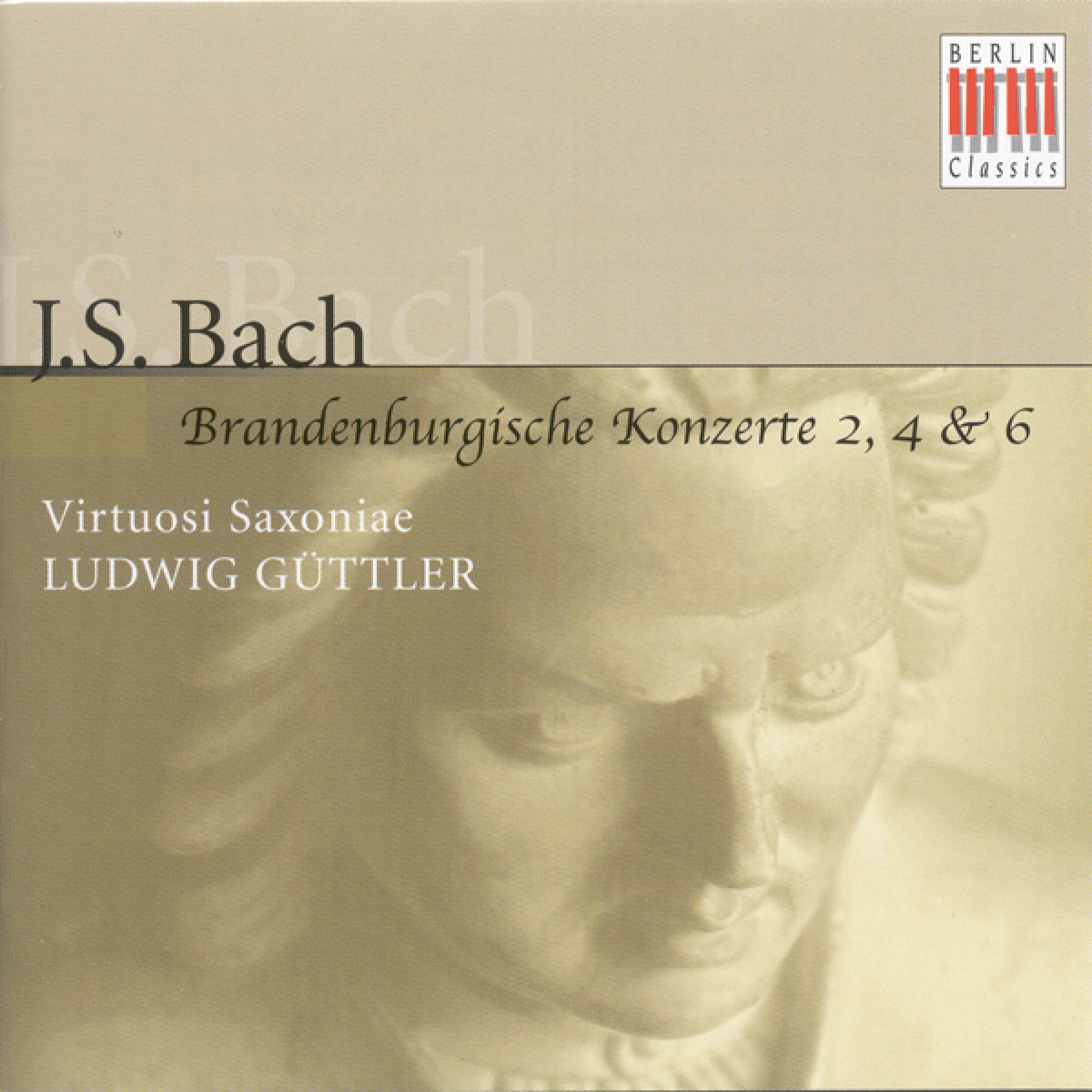 Johann Sebastian Bach: Brandenburg Concertos Nos. 2, 4, 6 Virtuosi Saxoniae, Ludwig Gü ttler