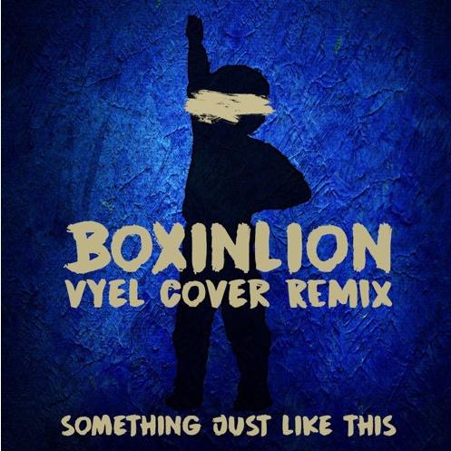 Something Just Like This Boxinbox   Lionsize x Vyel Cover Remix