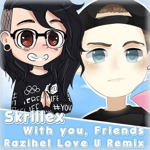 With you, friends (Razihel love u remix)