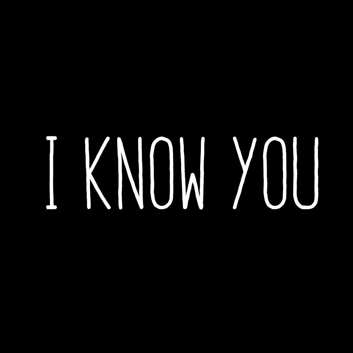 I  Know  You