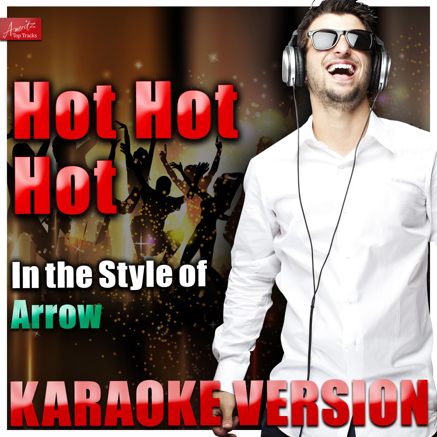 Hot Hot Hot (In the Style of Arrow) [Karaoke Version]
