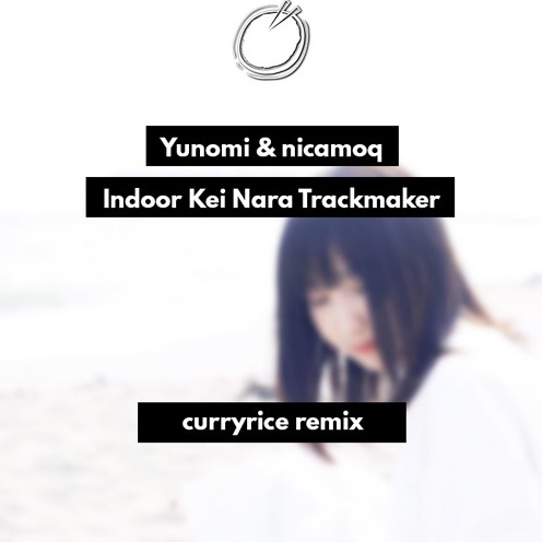 Indoor Kei Nara Trackmaker (curryrice Remix)