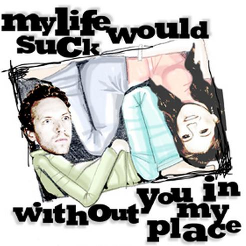 My Life Would Suck Without You in My Place