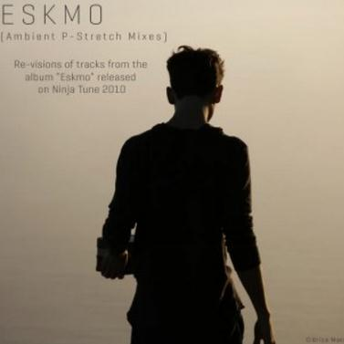 Eskmo (Ambient P-Stretch Mixes)