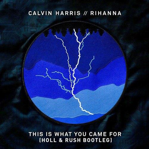 This Is What You Came For (Holl & Rush Bootleg) 