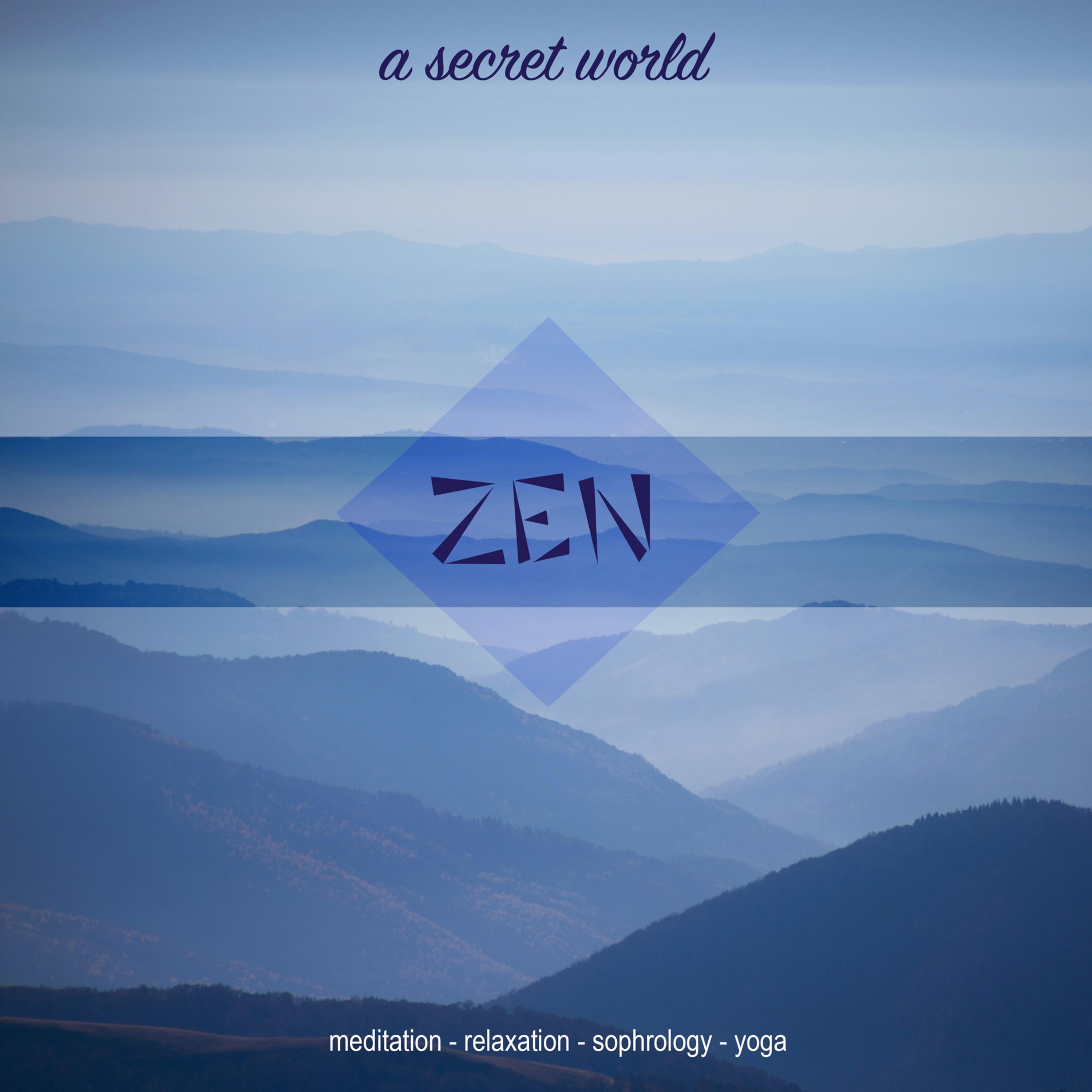 Zen, Vol. 1: A Secret World (Meditation, Relaxation, Sophrology, Yoga)