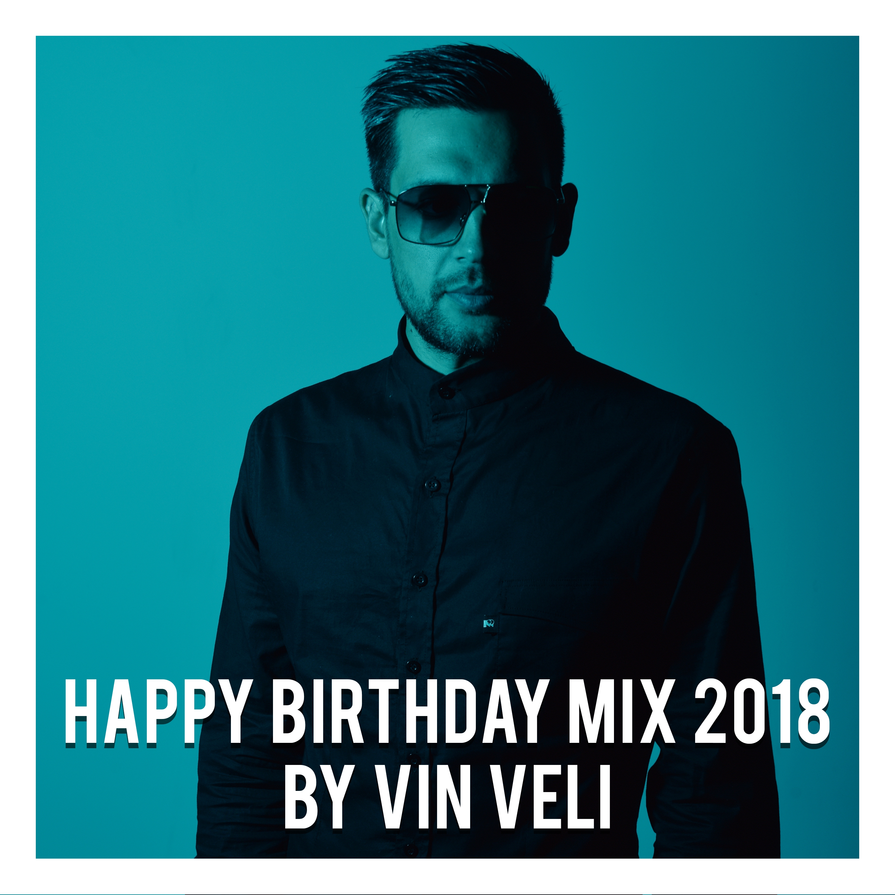 Happy Birthday Mix 2018 by Vin Veli (Continuous DJ Mix)