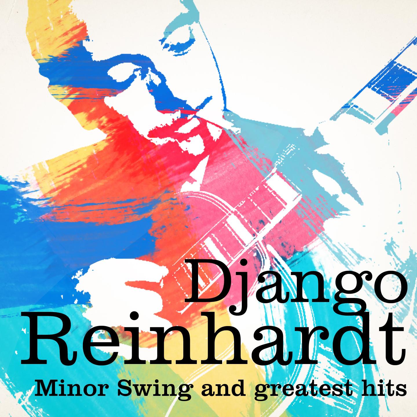 Django Reinhardt : Minor Swing and Greatest Hits