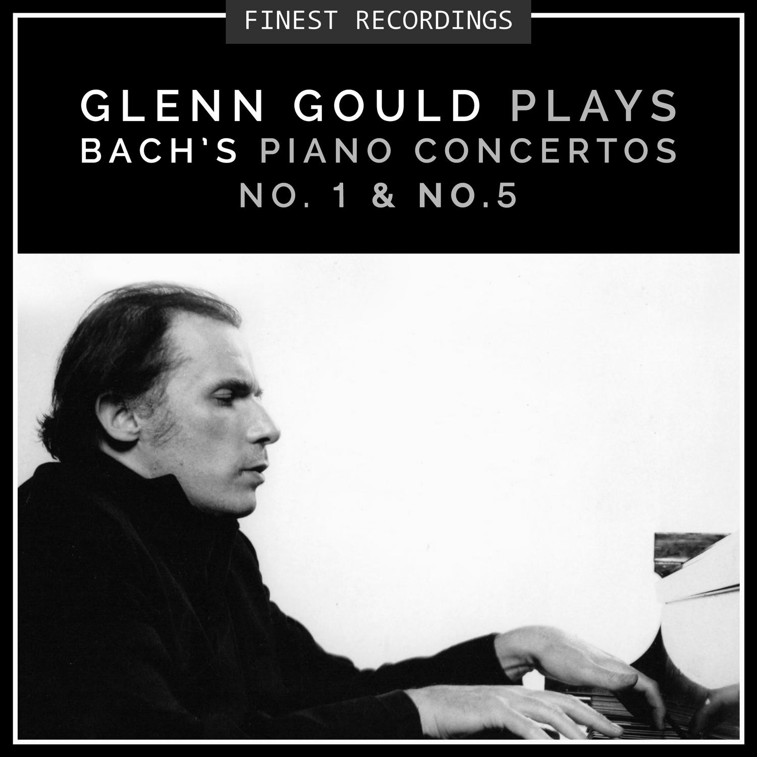 Finest Recordings - Glenn Gould Plays Bach's Piano Concertos No. 1 & No. 5