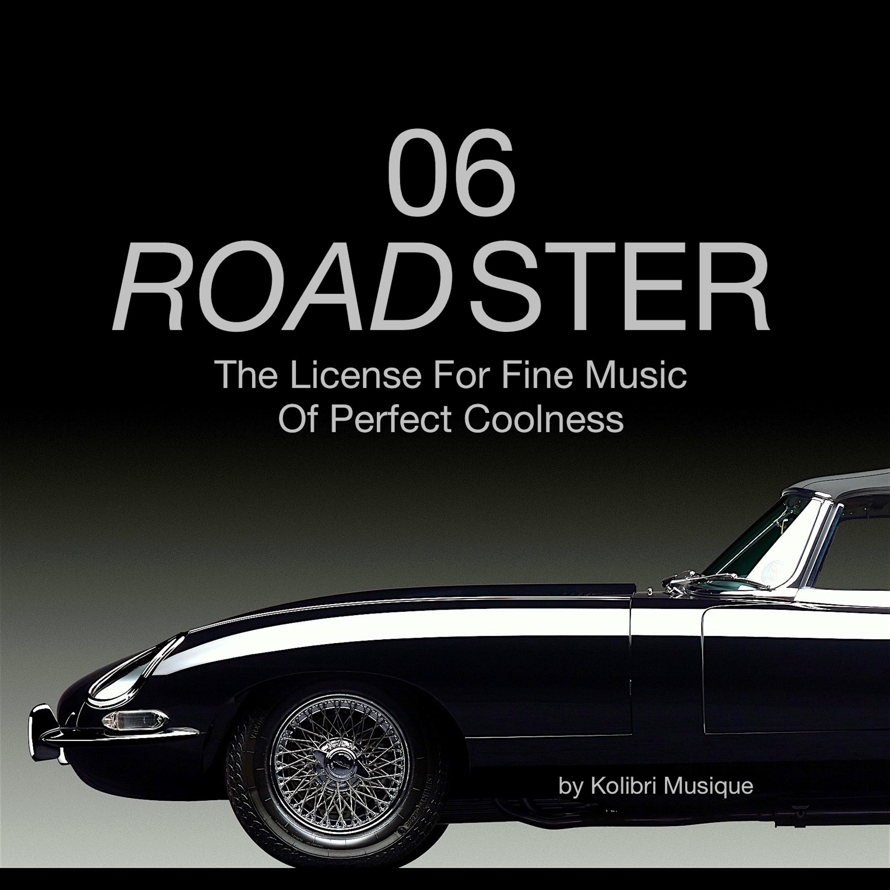 Roadster 06 - The License for Fine Music of Perfect Coolness - Presented by Kolibri Musique