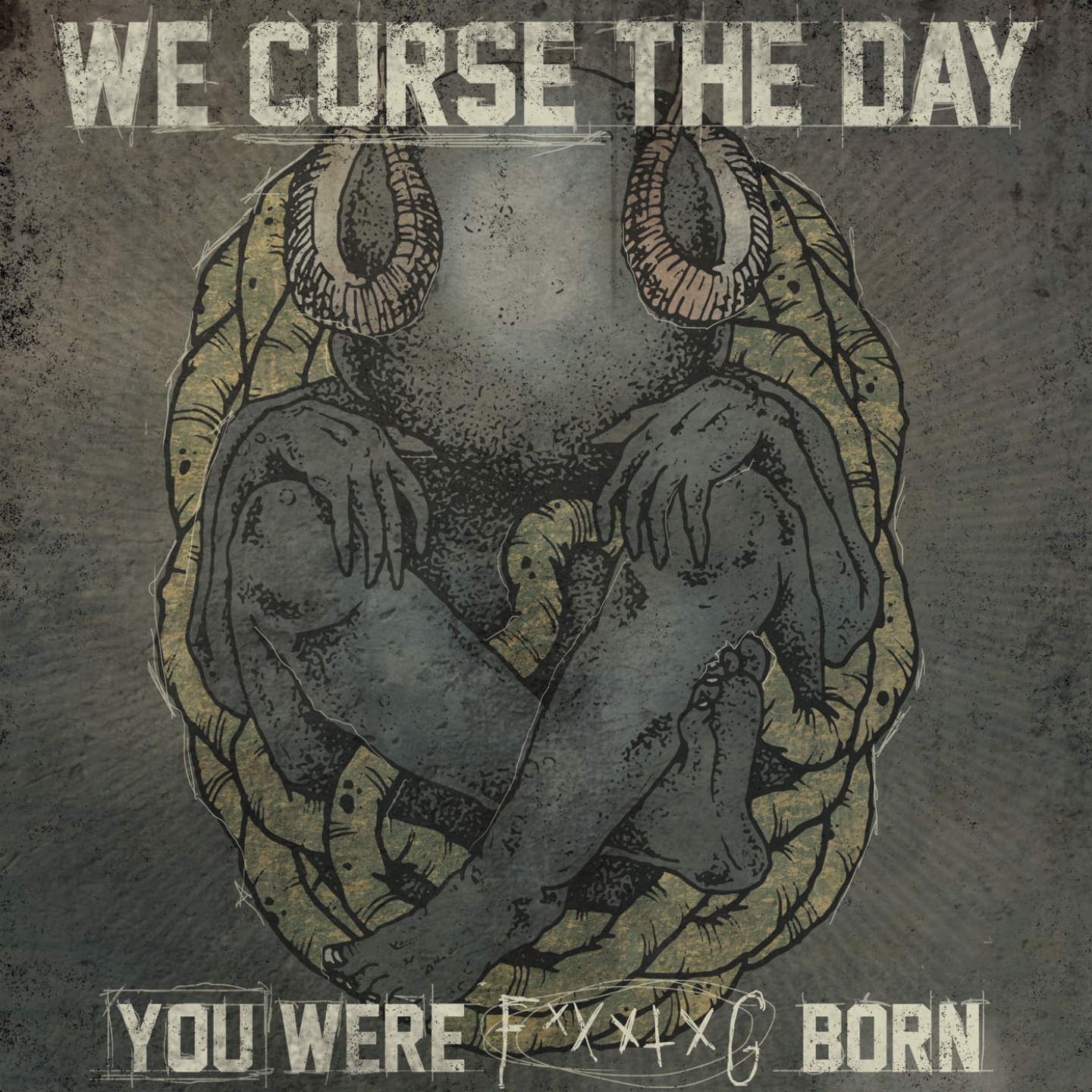 We Curse the Day You Were F*****G Born