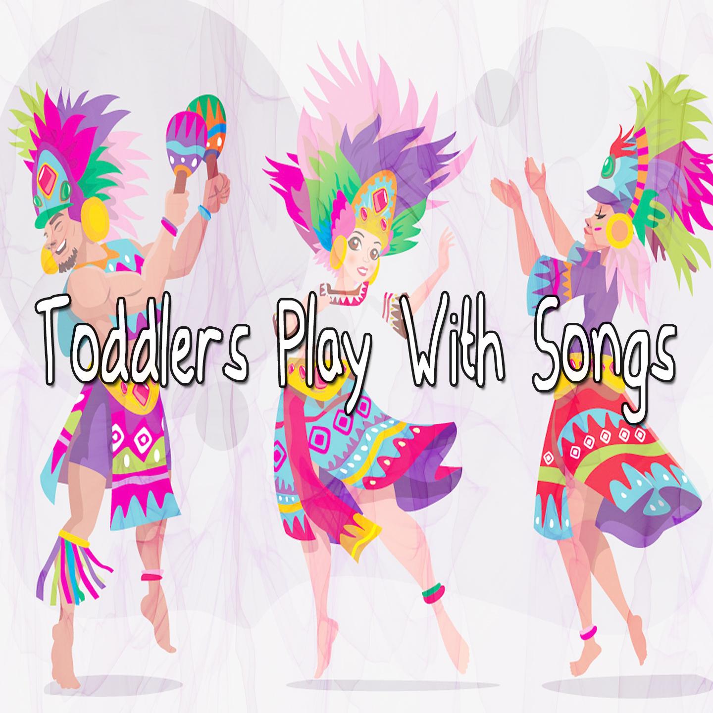 Toddlers Play With Songs