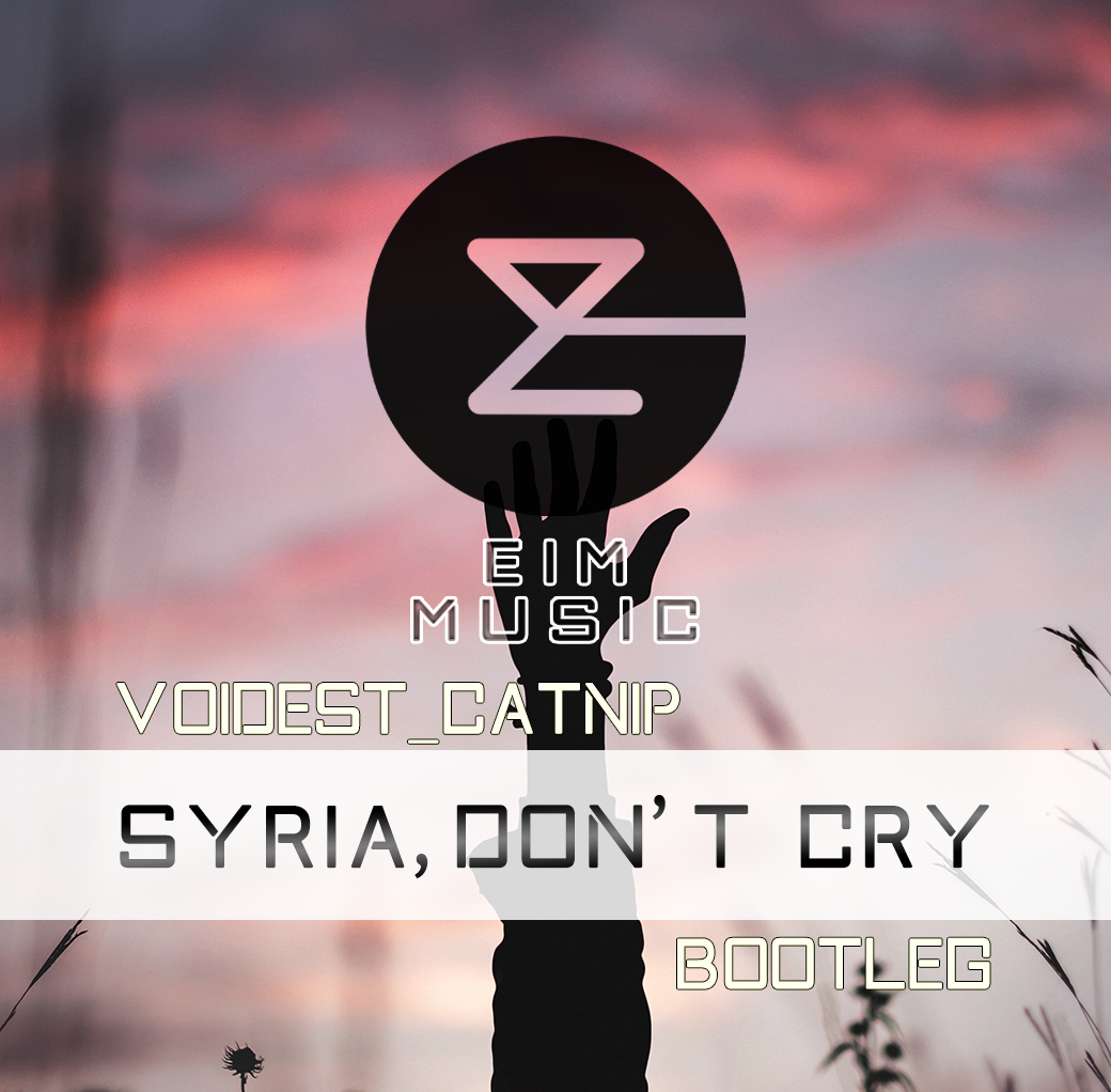 SYRIA, DON'T CRY(Bootleg by Voidest_Catnip)