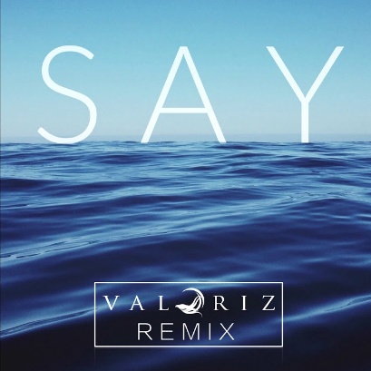 Say (Valoriz Remix)