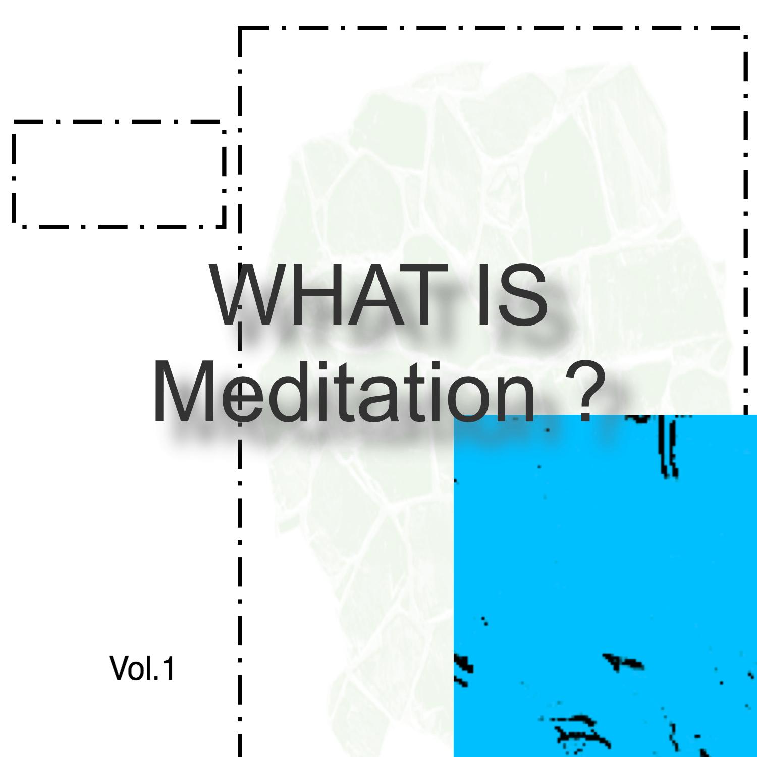What Is Meditation? Vol.1