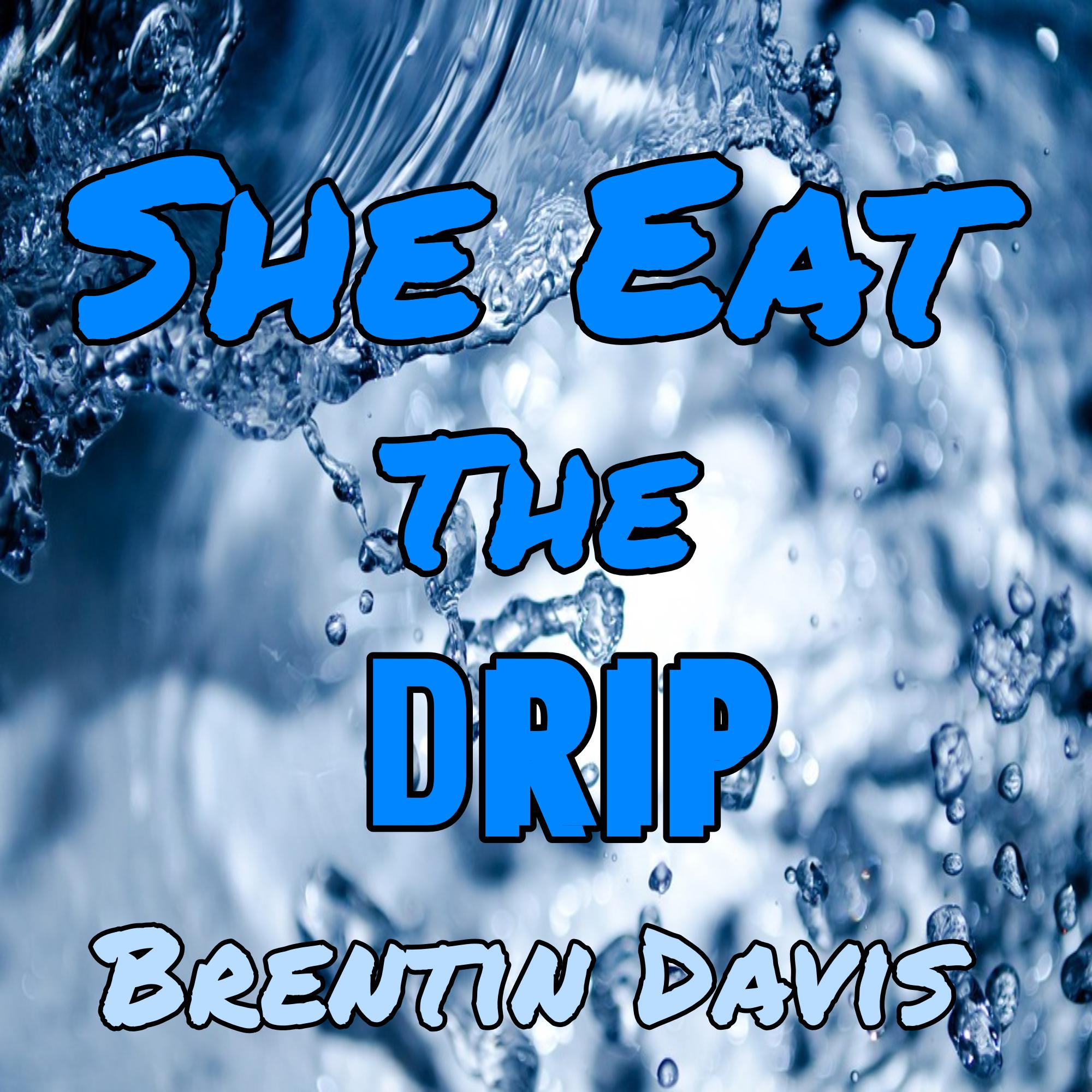 She Eat The Drip