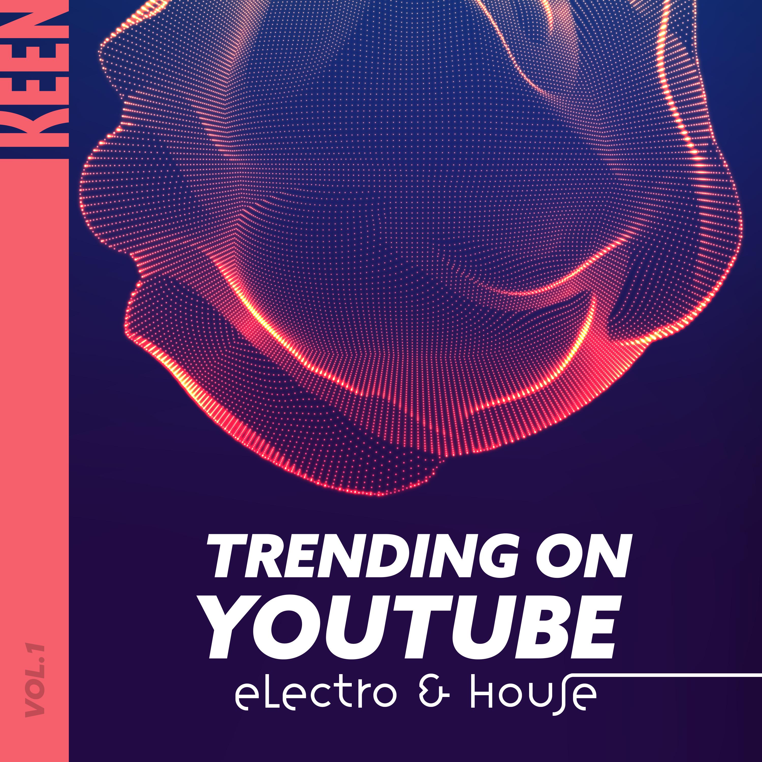 KEEN: Trending on YouTube - Electro & House Vol. 1