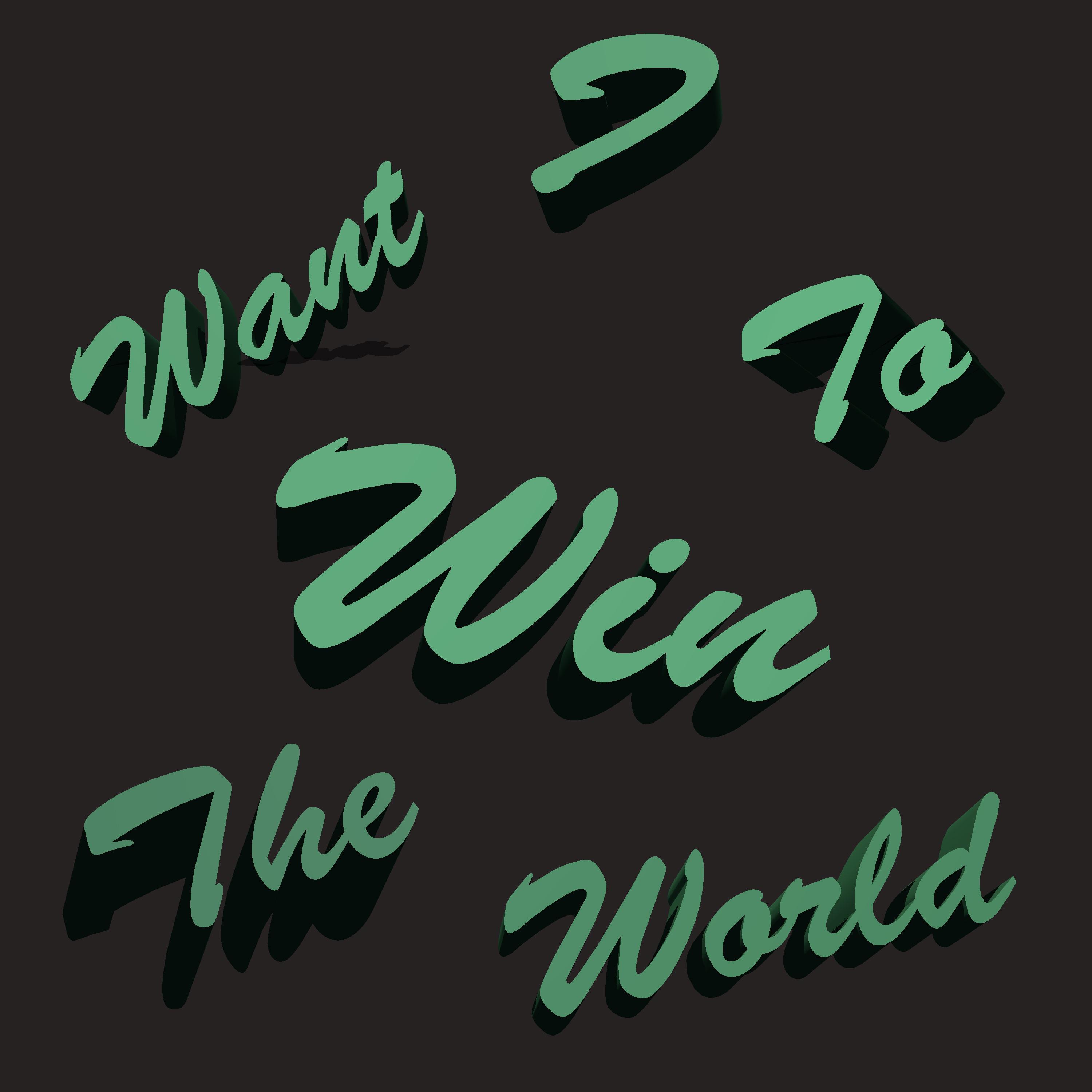 I want to win the world 