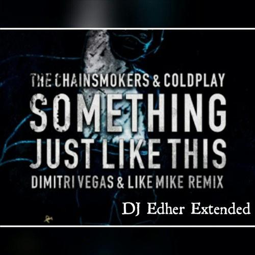 Something Just Like This (DimitriVegas & LikeMike Rmx)[DJ Edher Edit]