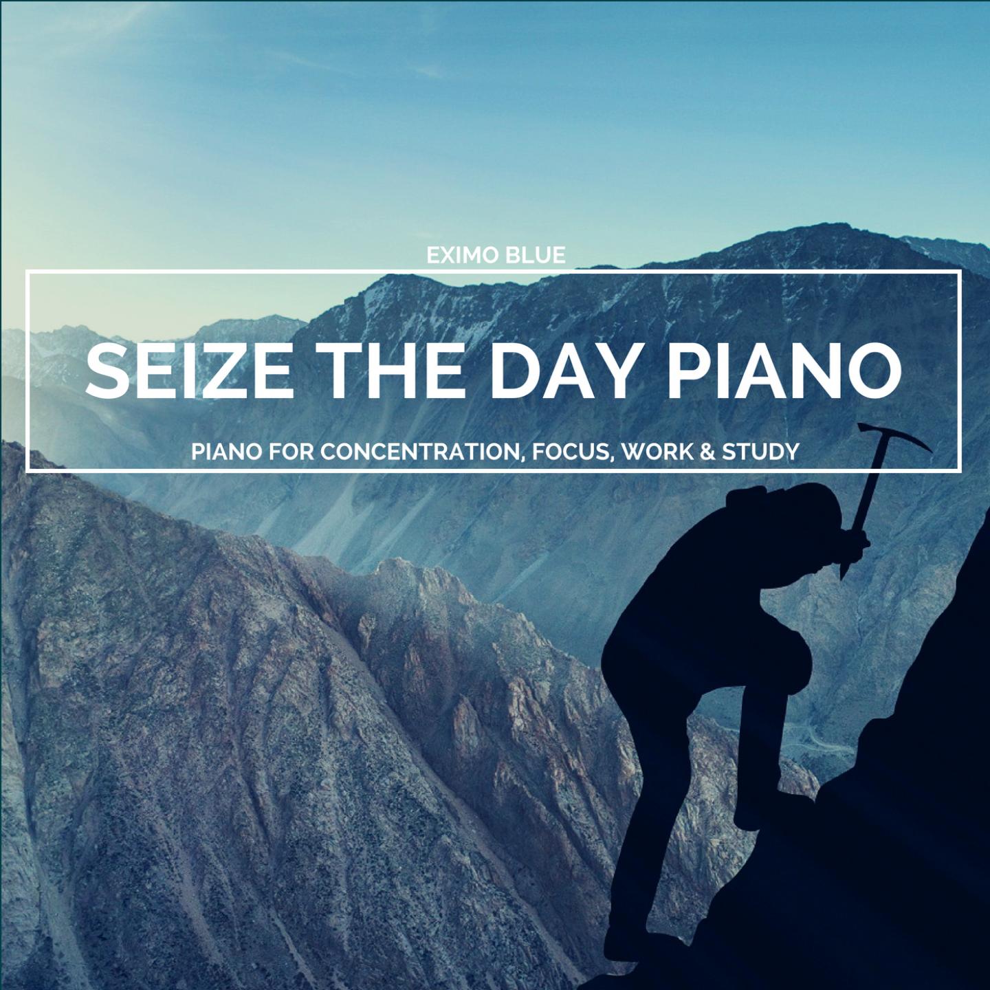 Seize the Day Piano - Piano for Concentration, Focus, Work & Study