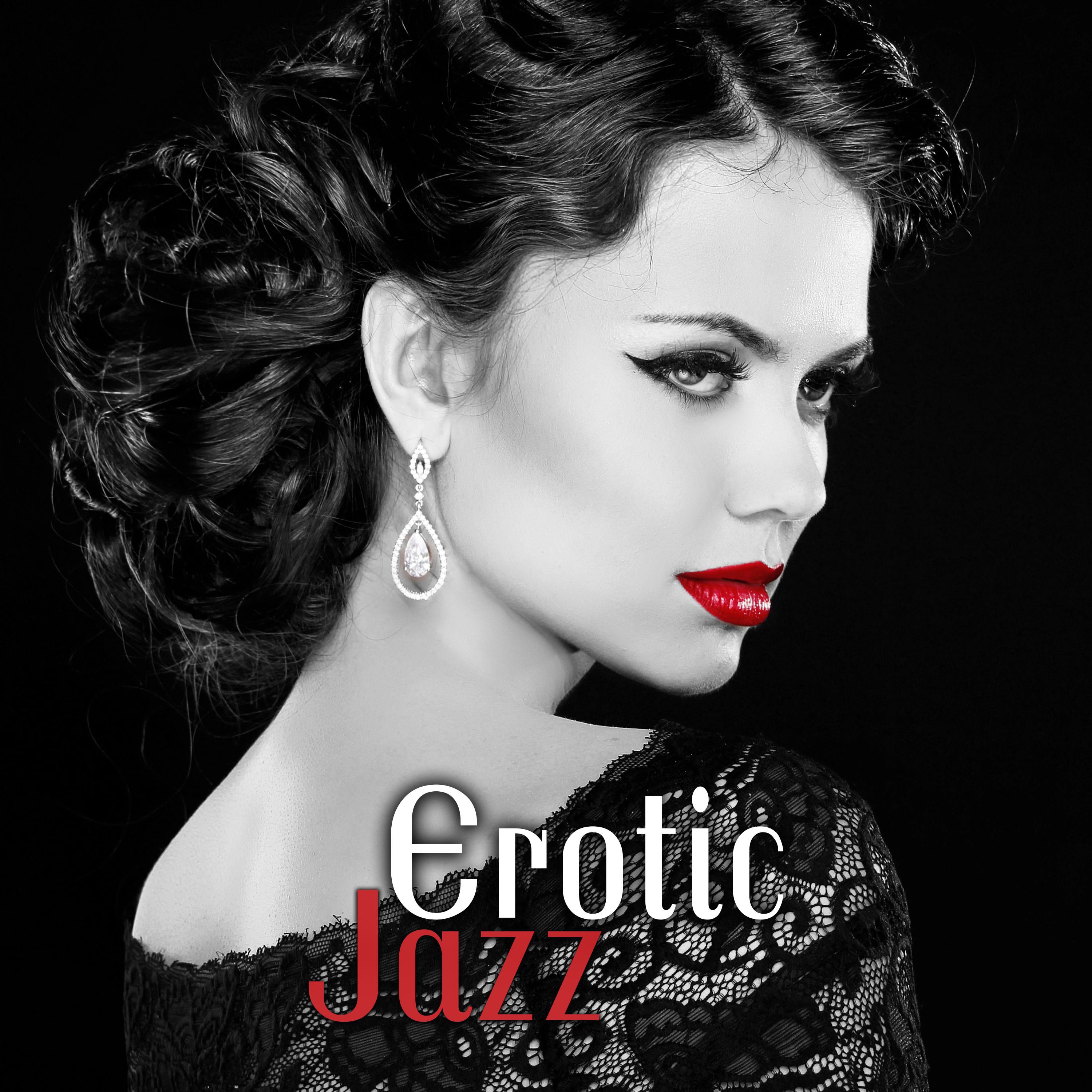Erotic Jazz (Sensual Saxophone Atmosphere, Jazz for Love & ***, Bossa Nova, Smooth Jazz Songs for Romantic Nights)