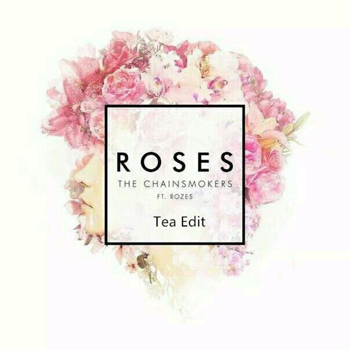 The Chainsmokers ft. ROZES - Roses(Tea Edit)