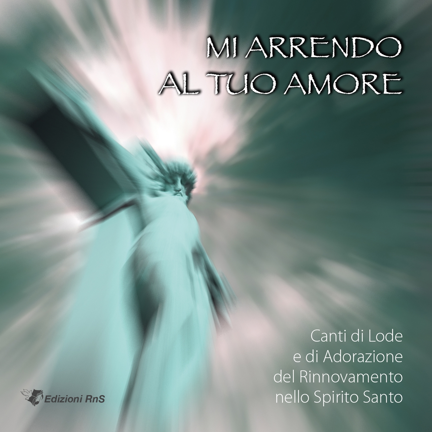 Mi arrendo al tuo amore (Canti di lode e di adorazione del Rinnovamento nello Spirito Santo)