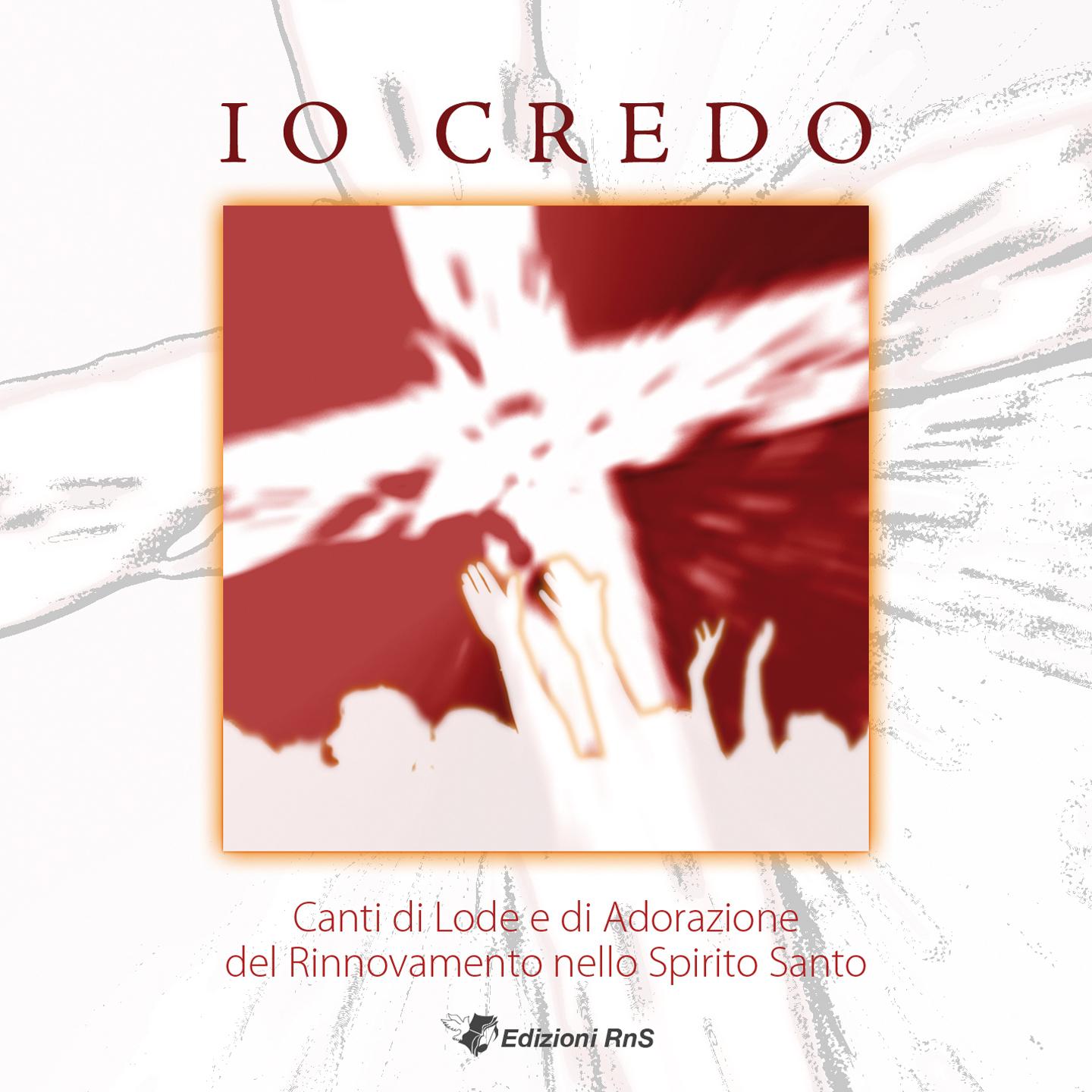 Io credo (Canti di lode e di adorazione del Rinnovamento nello Spirito Santo)