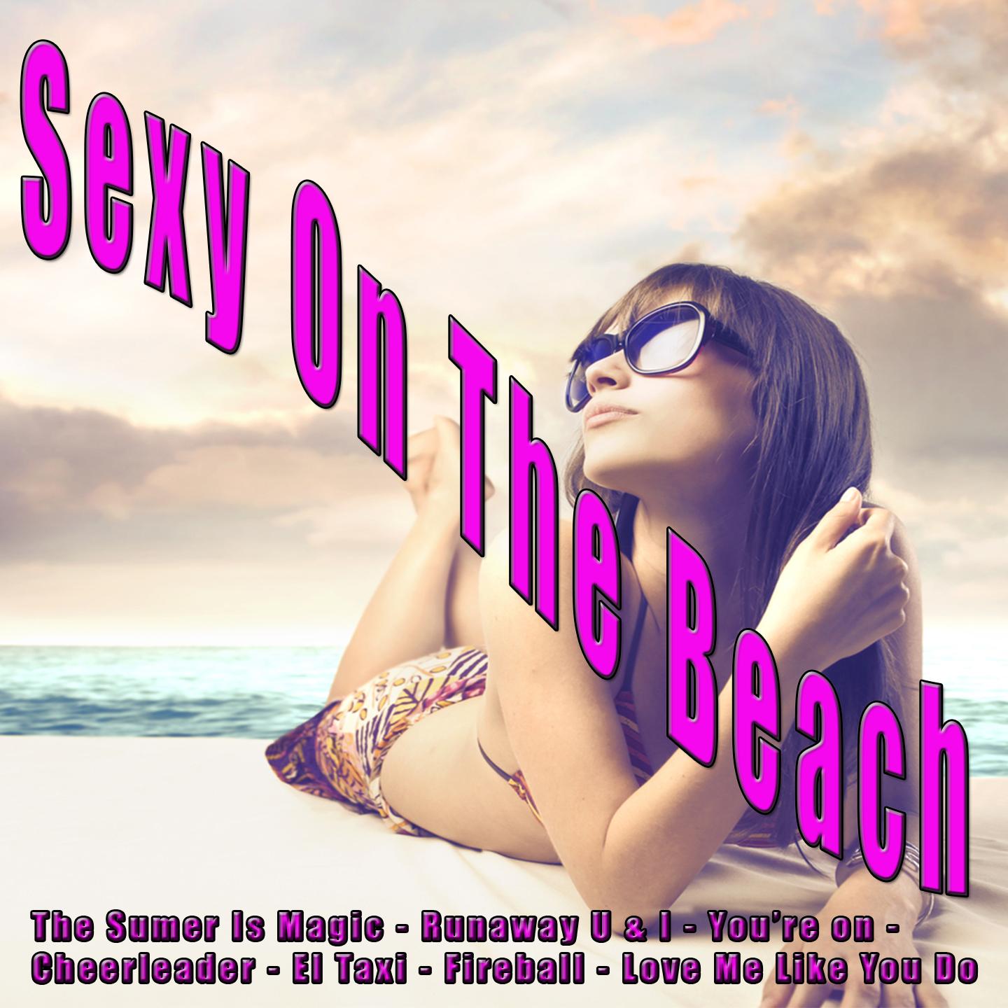 **** on the Beach (The Summer Is Magic-Runaway U&i - You're On - Cheerleader - El Taxi - Fireball - Love Me Like You Do)