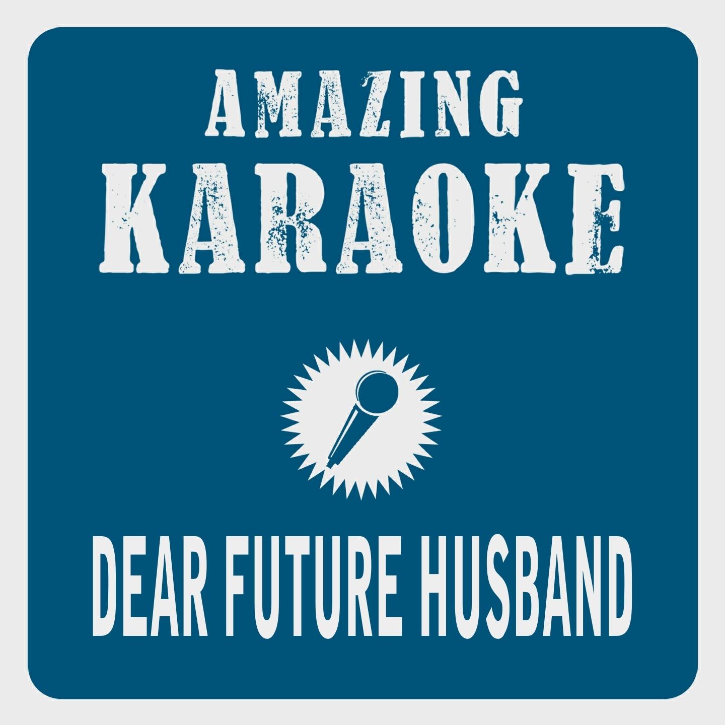 Dear Future Husband (Karaoke Version) (Originally Performed By Meghan Trainor)