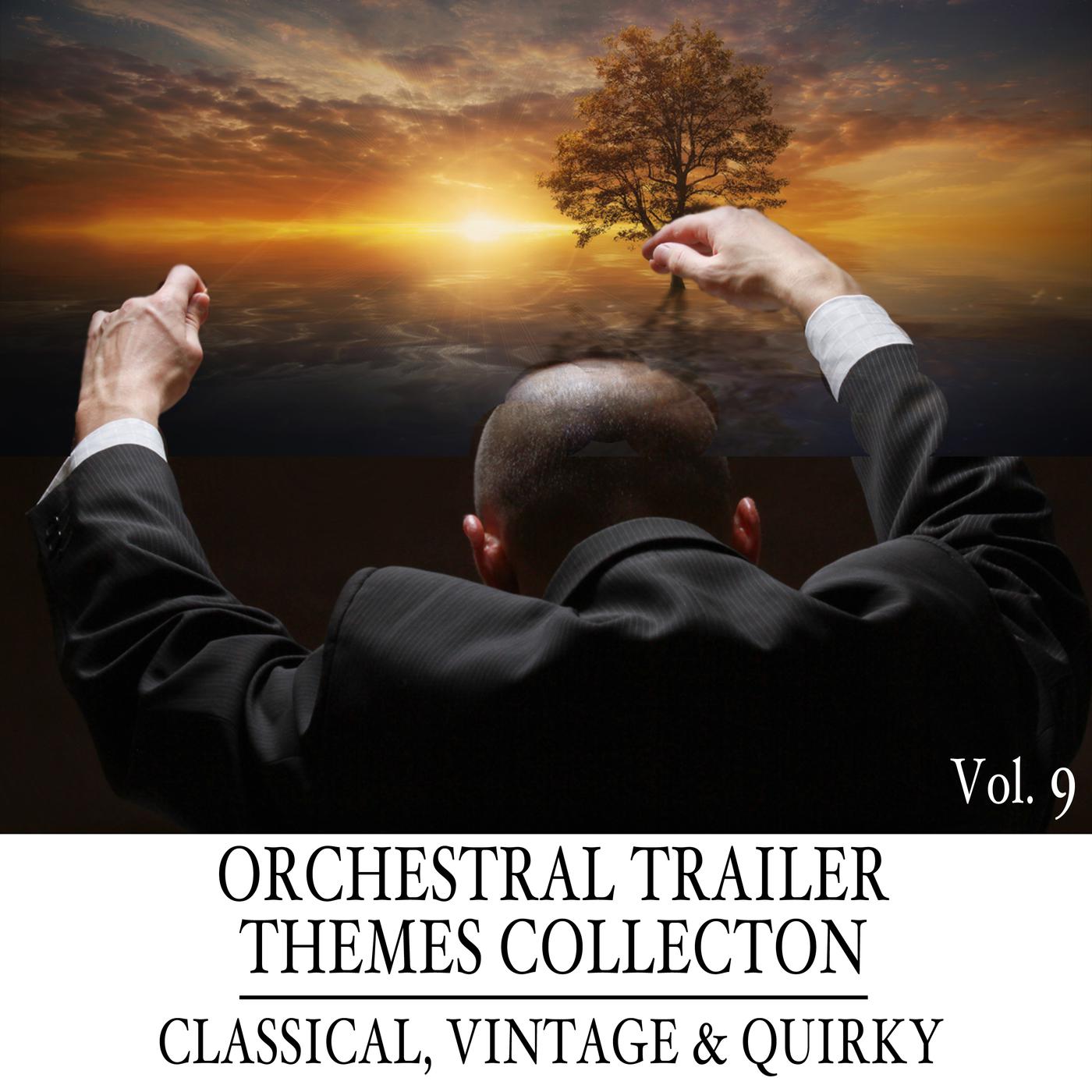Orchestral Trailer Themes Collection, Vol. 9: Classical, Vintage & Quirky