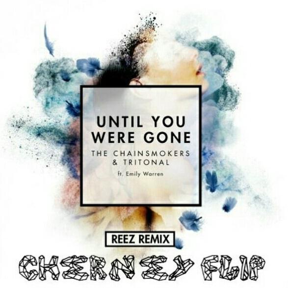 Until You Were Gone (Reez Remix) [Cherney Flip]